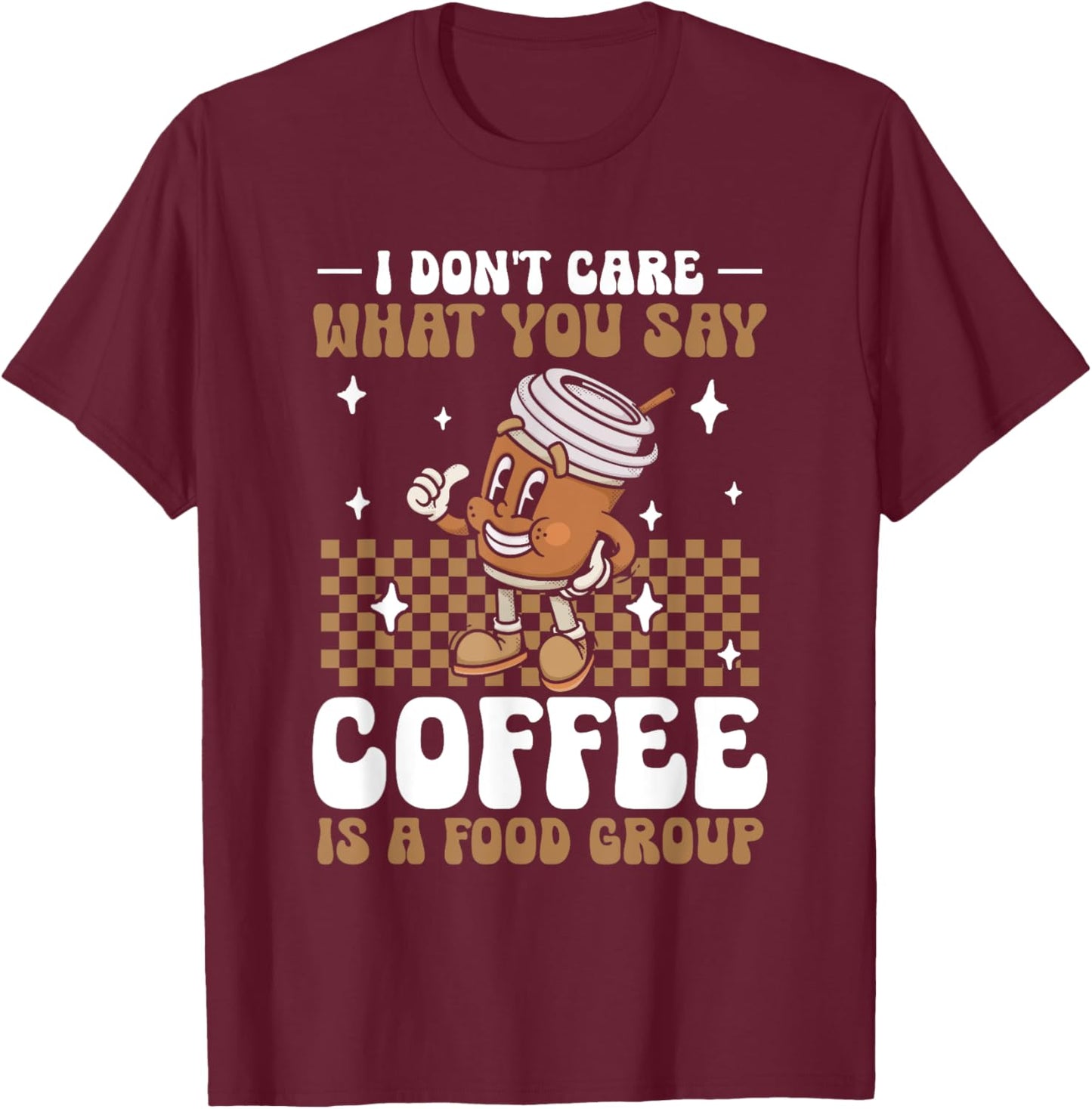 Funny Coffee Lover | Coffee Is A Food Group T-Shirt - T-Shirt | Maroon
