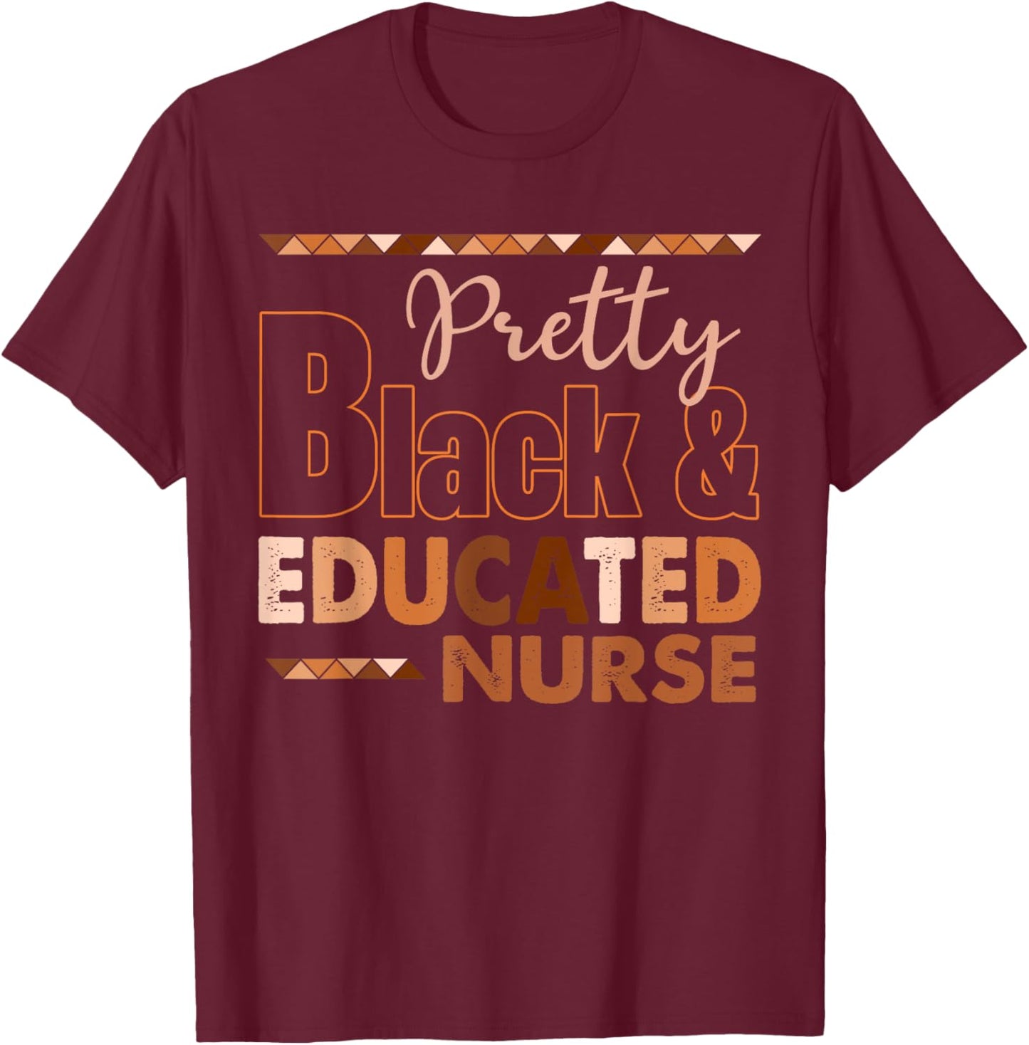 Pretty Black And Educated Nurse Black History Month T-Shirt - T-Shirt | Maroon