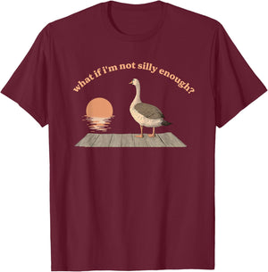 What If I'm Not Silly Enough? Silly Goose T-Shirt - T-Shirt | Maroon