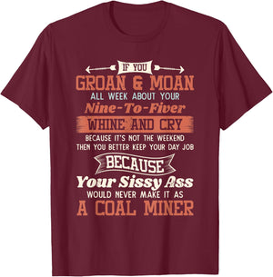 Funny Coal Miner Shirt - If you Groan And Moan T-Shirt - T-Shirt | Maroon