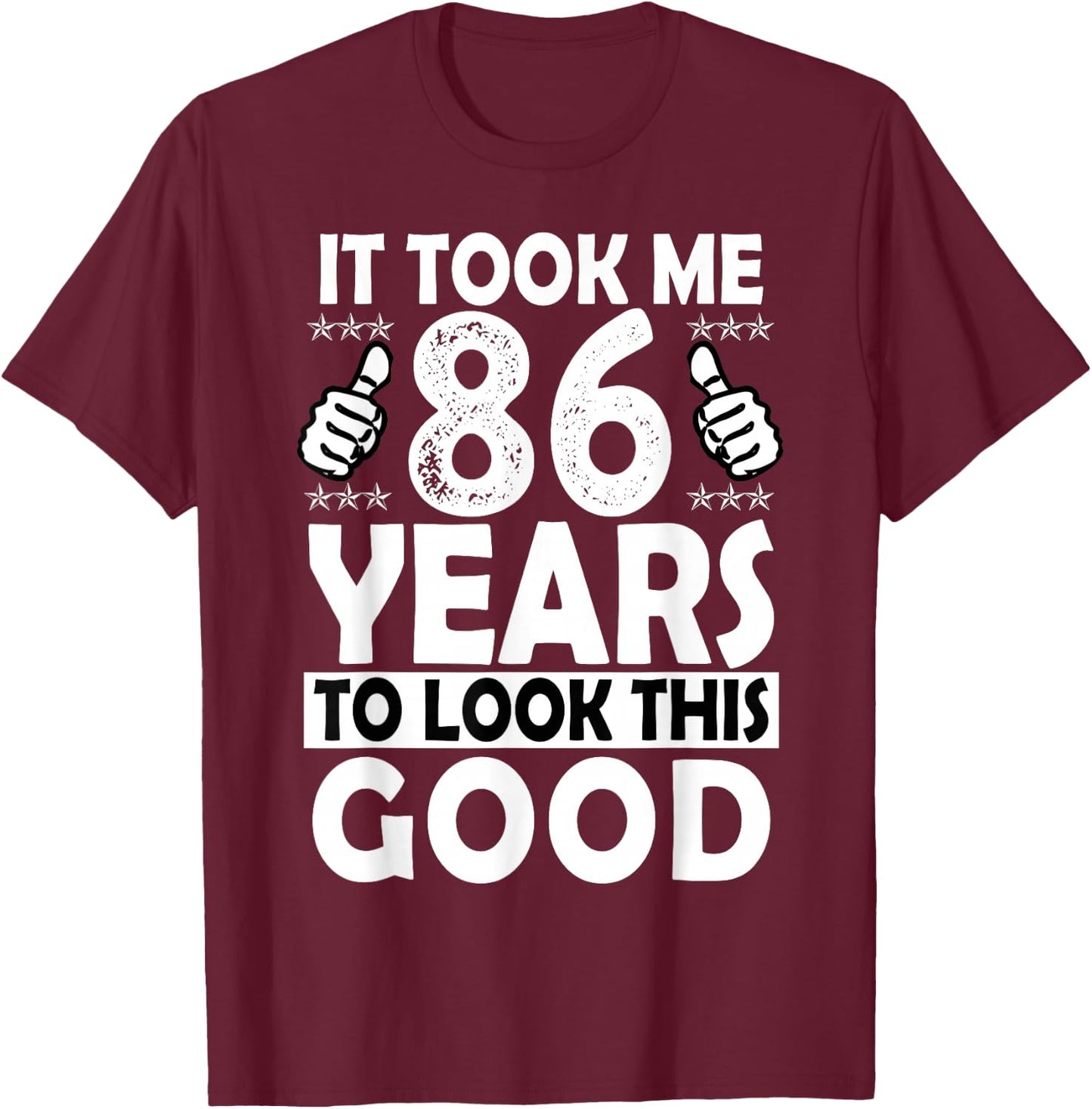 86th Birthday Gift Took Me 86 Years Good Funny 86 Year Old T-Shirt - T-Shirt | Maroon