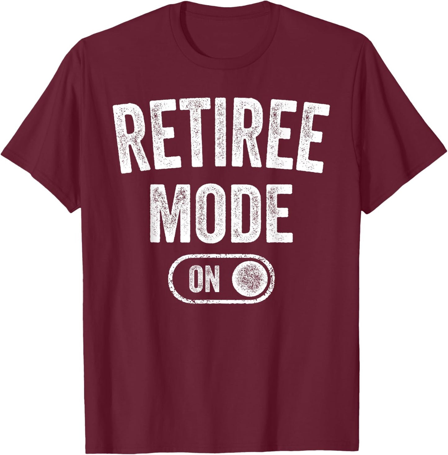 Retiree Mode On Funny Retired Gift Retirement Pensioner T-Shirt - T-Shirt | Maroon