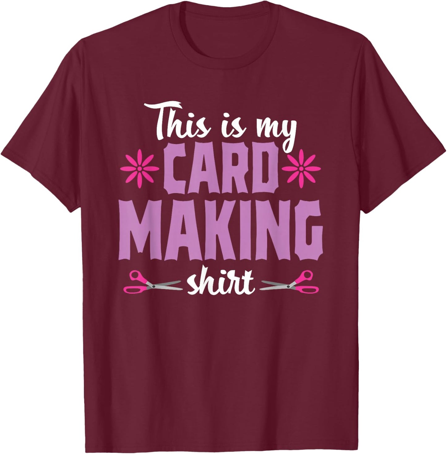 Cardmaking Crafting Funny Hobby Scrapbooking T-Shirt - T-Shirt | Maroon