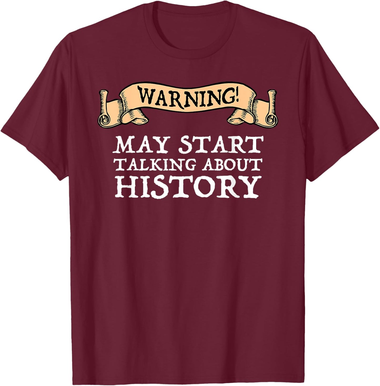 Warning May Start Talking About History History fan T-Shirt - T-Shirt | Maroon