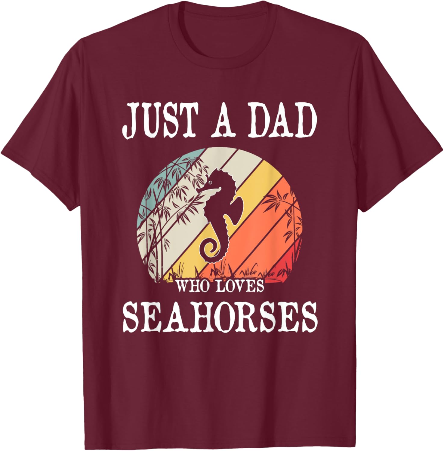 Just A DAD Who Loves Seahorses T-Shirt - T-Shirt | Maroon