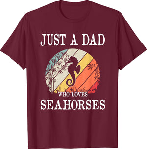 Just A DAD Who Loves Seahorses T-Shirt - T-Shirt | Maroon