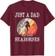 Just A DAD Who Loves Seahorses T-Shirt - T-Shirt | Maroon