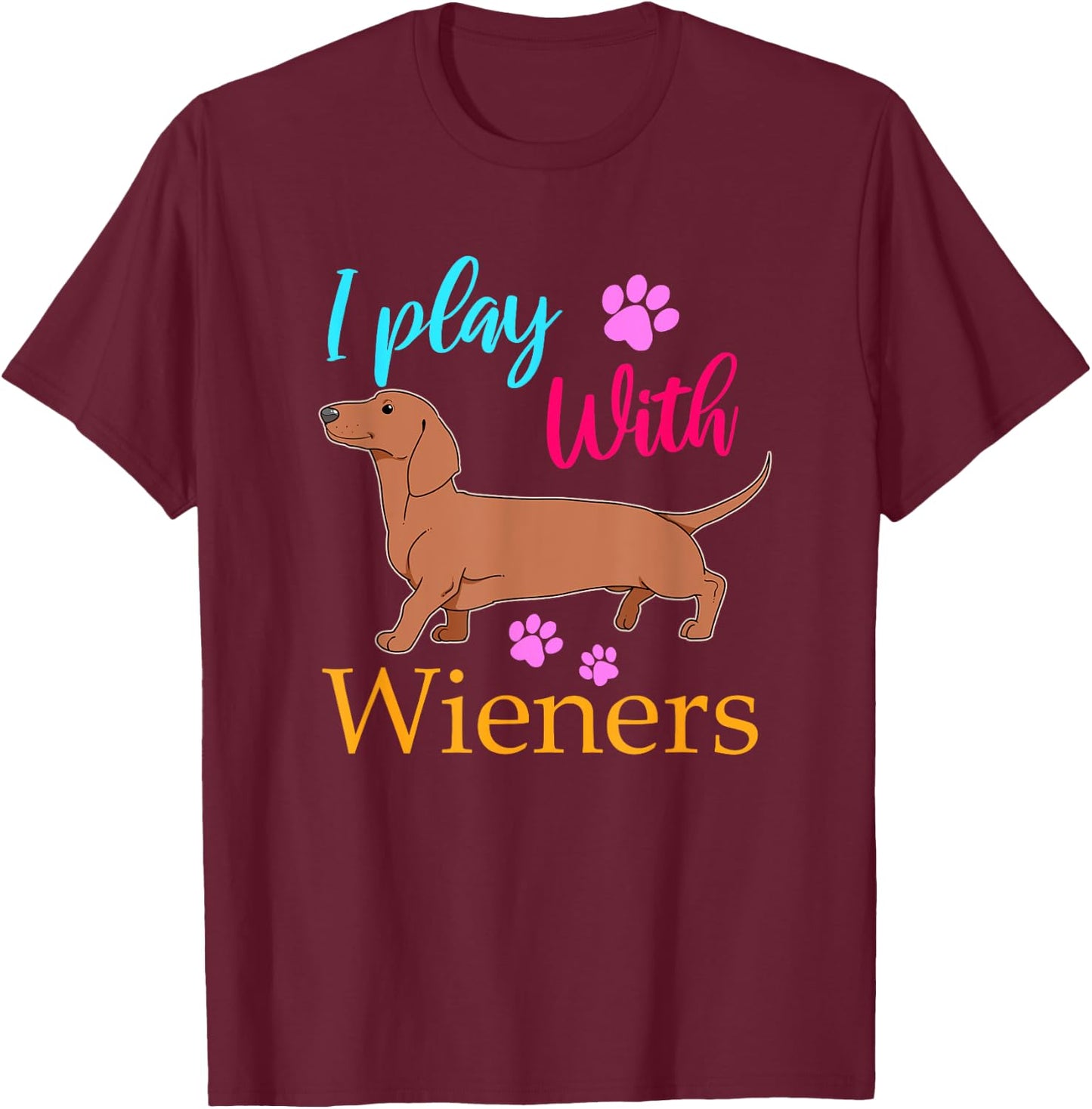 Funny I Play With Dachshund Weiner Dog Gift Doxie T-Shirt - T-Shirt | Maroon
