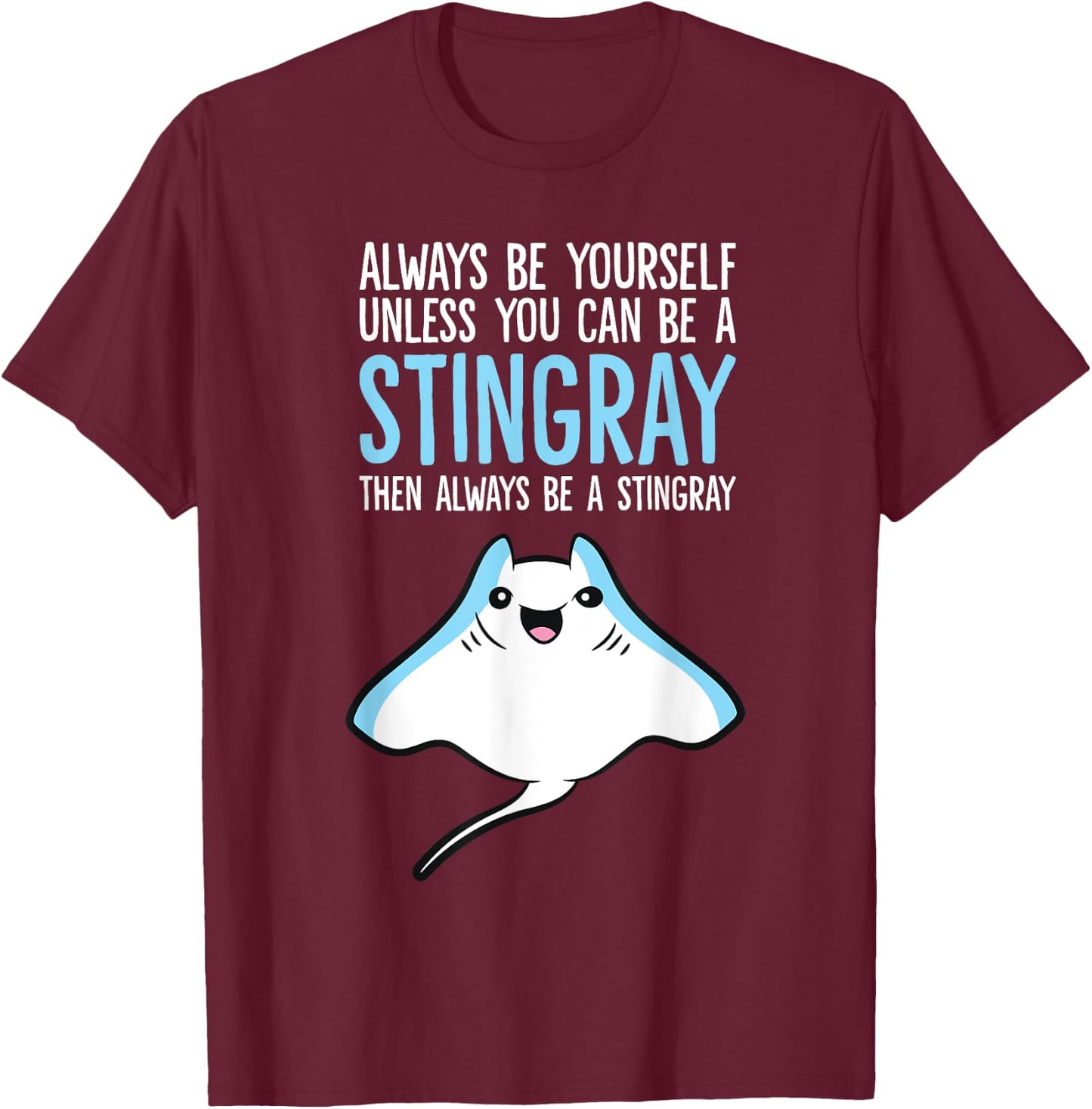 Always Be Yourself Unless You Can Be A Stingray T-Shirt - T-Shirt | Maroon