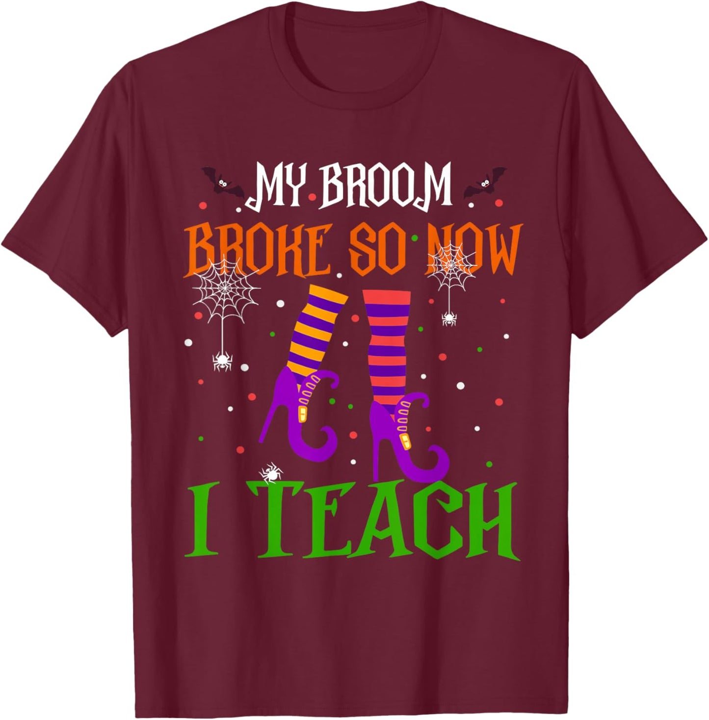 My Broom Broke So Now I Teach Funny Teacher Witch Halloween T-Shirt - T-Shirt | Maroon