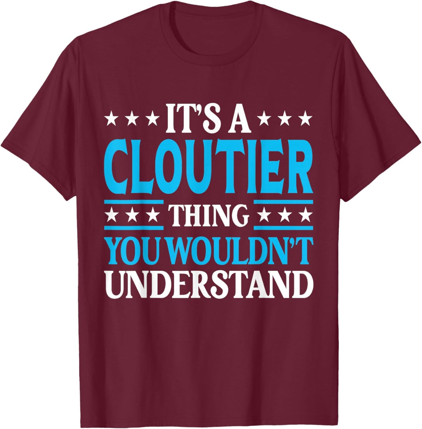 It's A Cloutier Thing Surname Family Last Name Cloutier T-Shirt - T-Shirt | Maroon