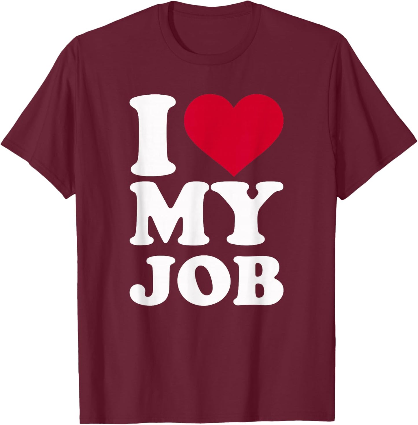 I Love My Job T-Shirt - T-Shirt | Maroon