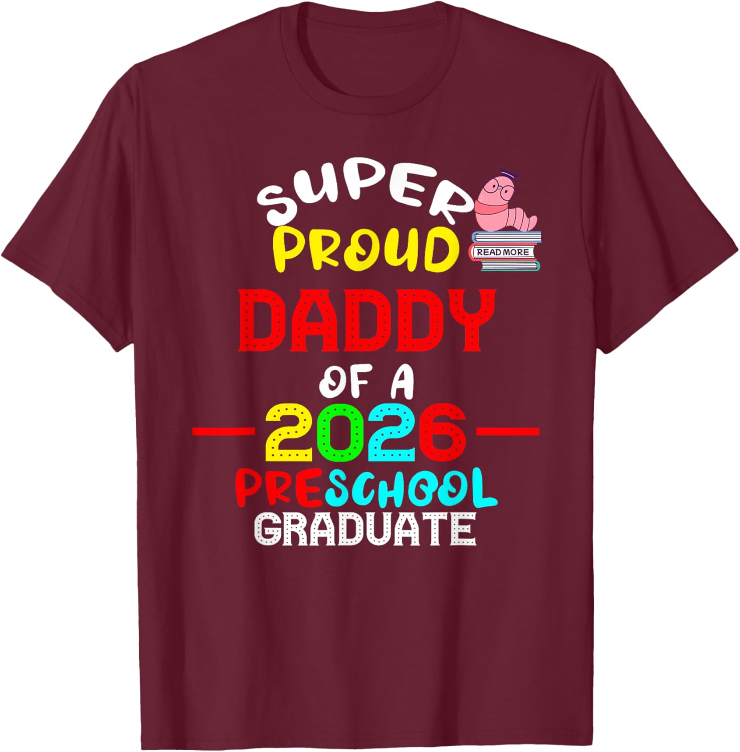 Super Proud DADDY of 2026 Preschool Pre-K Graduate Student T-Shirt - T-Shirt | Maroon