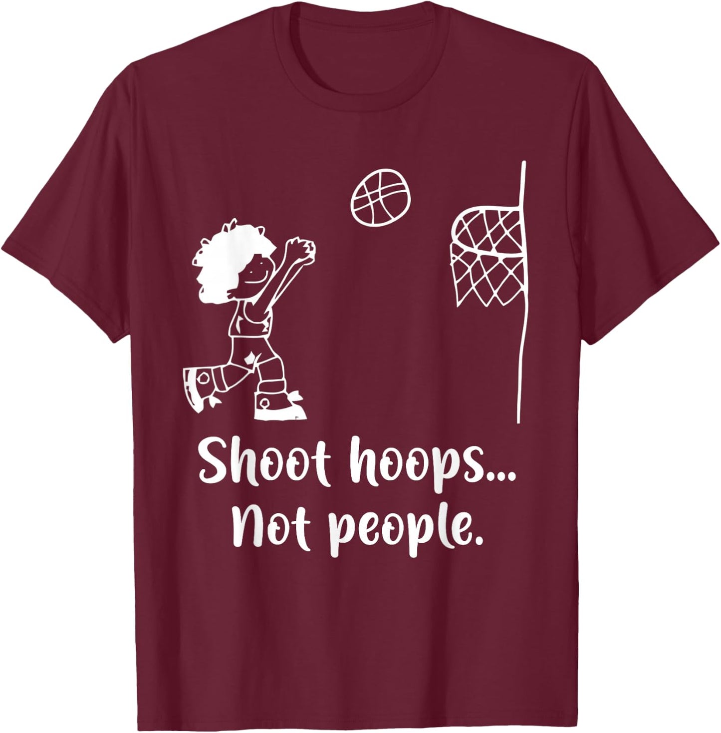Shoot Hoops Not People T-Shirt - T-Shirt | Maroon