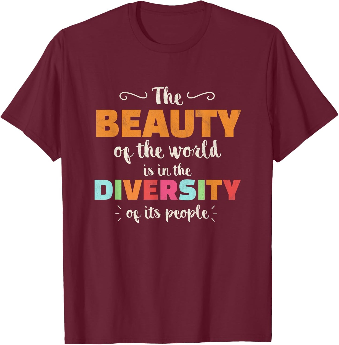 The Beauty Of The World Diversity Of Its People Anti Racism T-Shirt - T-Shirt | Maroon