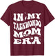 In My Taekwondo Mom Era Groovy TKD T-Shirt - T-Shirt | Maroon