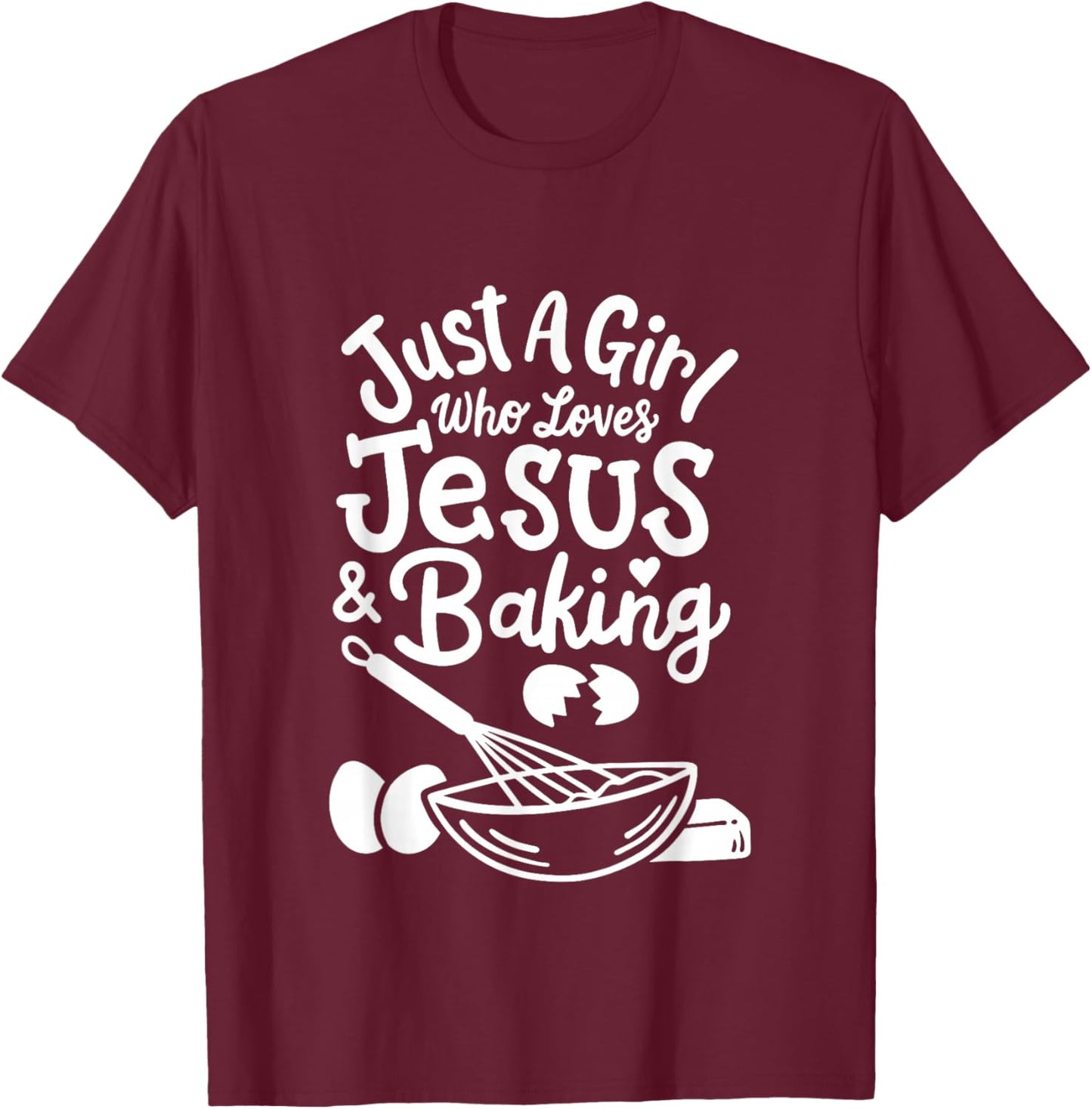 Just a Girl who loves Jesus and Baking Baker Girl T-Shirt - T-Shirt | Maroon
