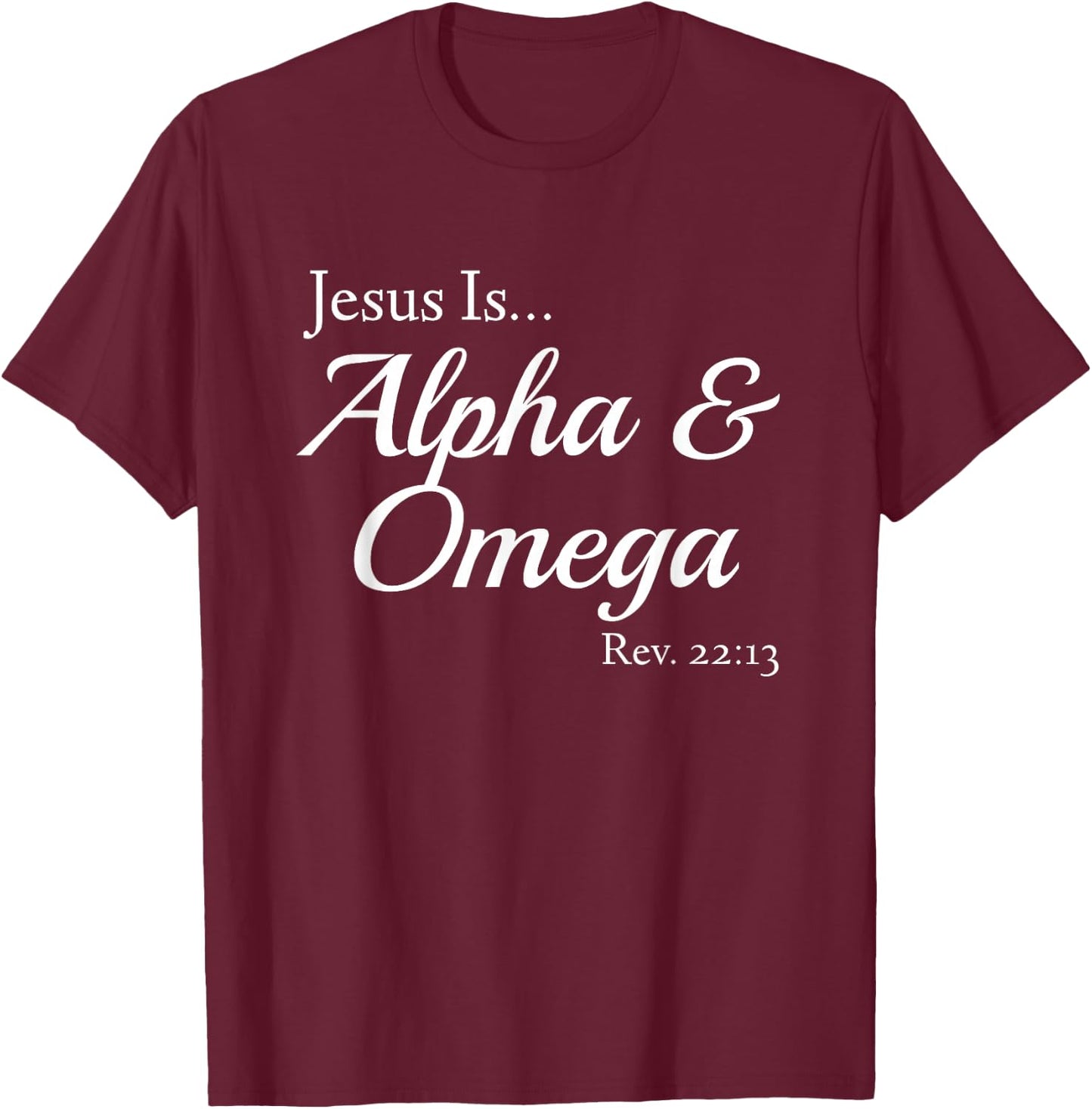 Jesus Is Alpha & Omega Revelation 22:13 T-Shirt - T-Shirt | Maroon