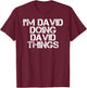 I'M DAVID DOING DAVID THINGS Funny Christmas David Gift T-Shirt - T-Shirt | Maroon