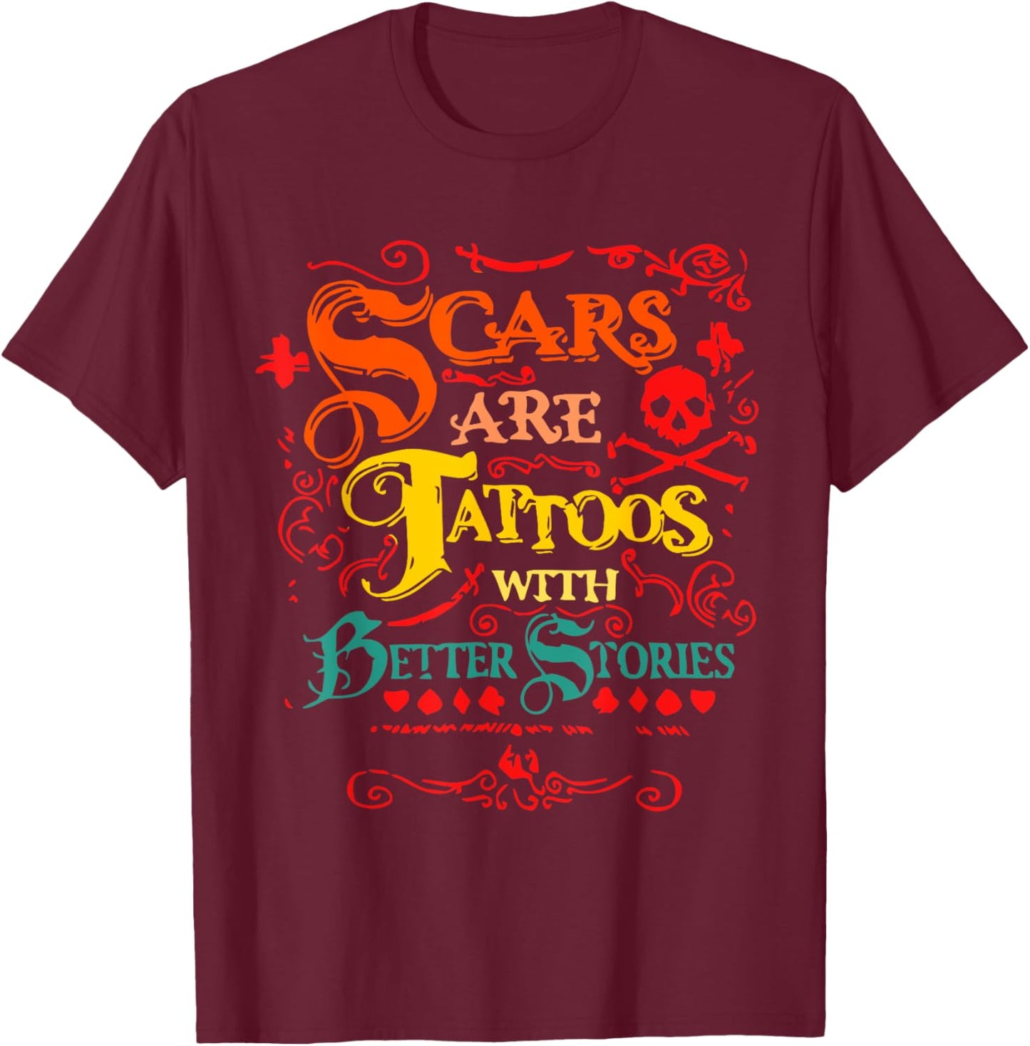 Scars Are Tattoos With Better Stories Quote T-Shirt - T-Shirt | Maroon