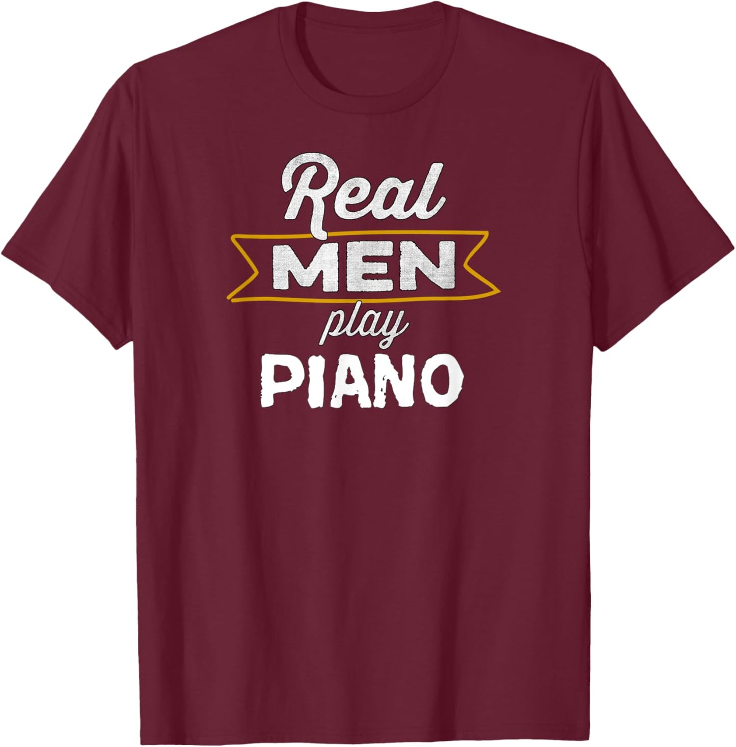Funny Piano Player Real Men Play Piano T-Shirt - T-Shirt | Maroon