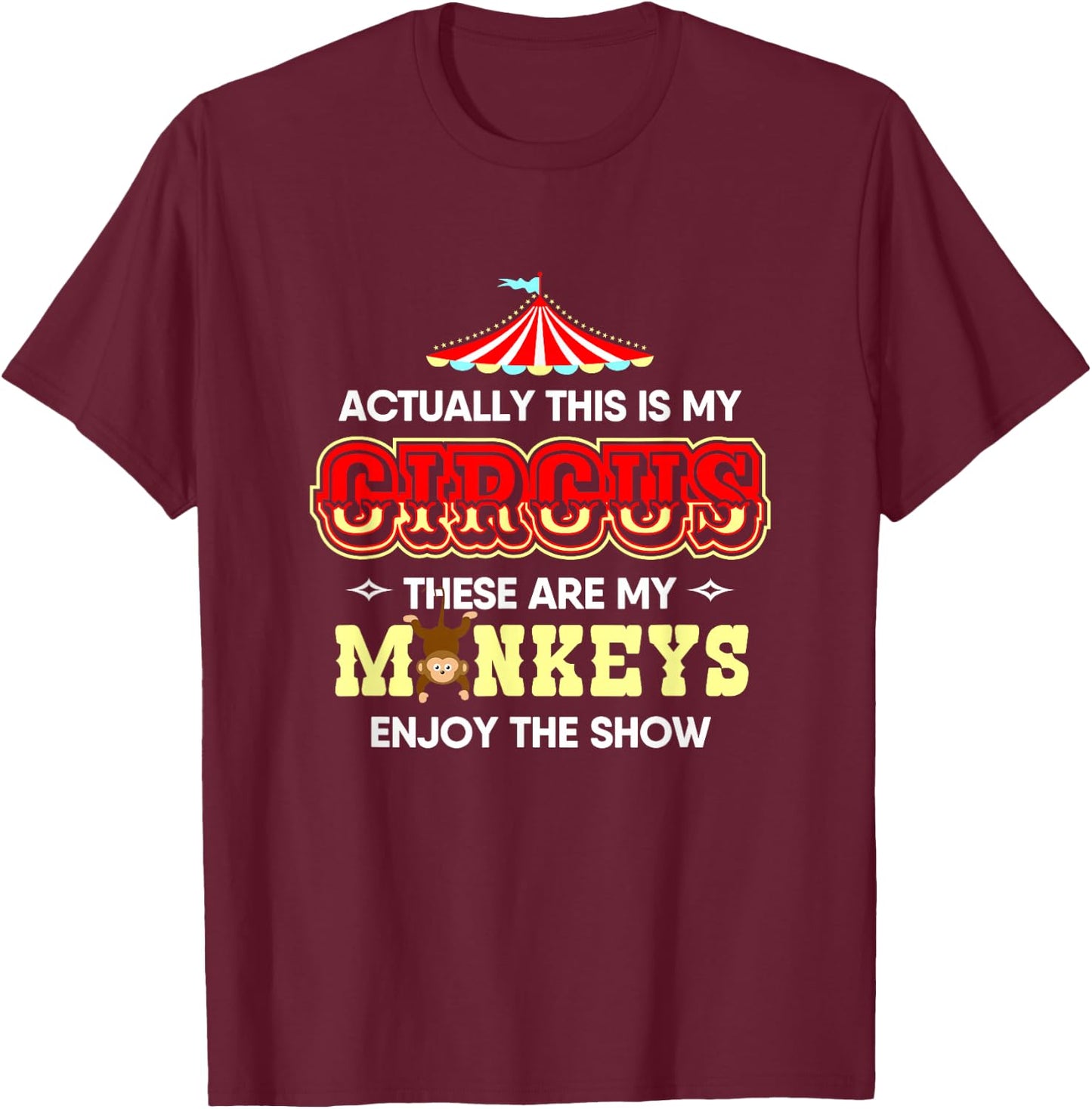 Actually This Is My Circus These Are My Monkeys T-Shirt - T-Shirt | Maroon