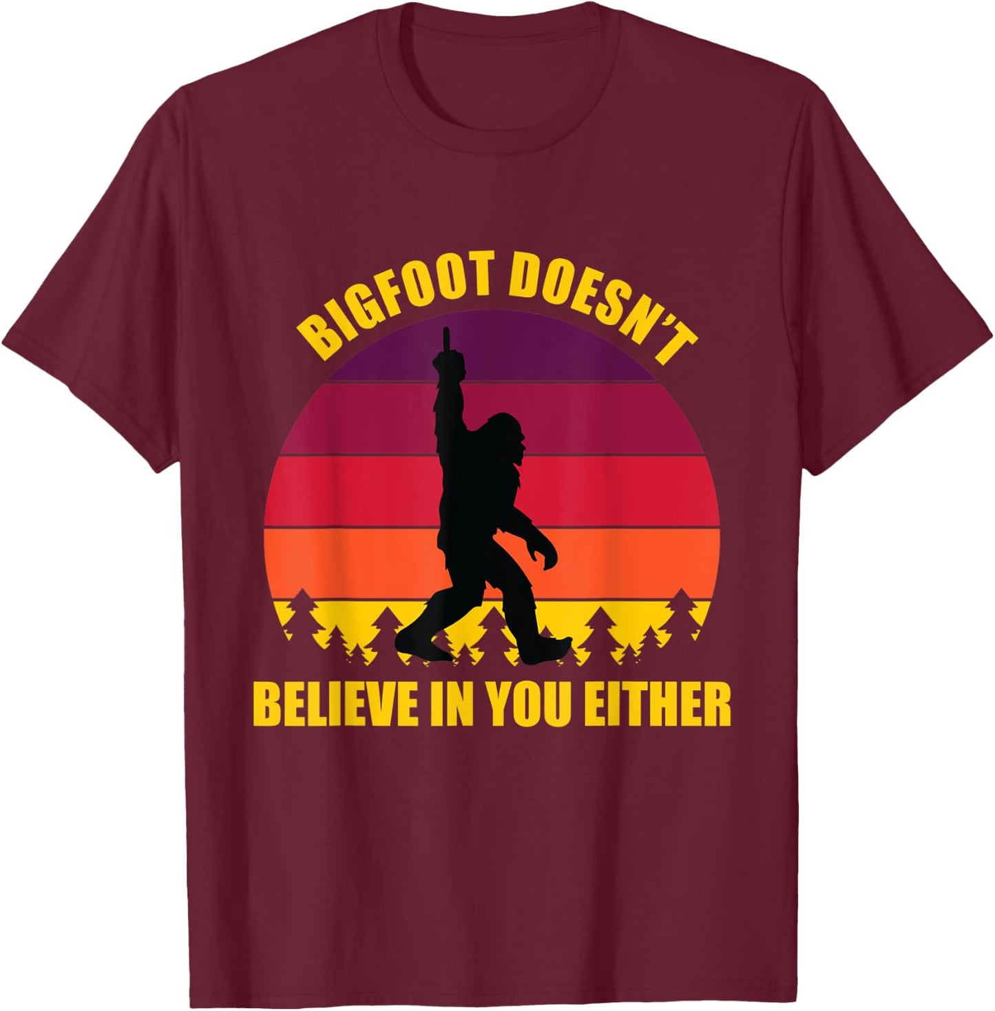 Bigfoot Doesn't Believe in You Either Middle Finger Vintage T-Shirt - T-Shirt | Maroon