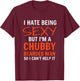 I Hate Being Sexy But I'm A Chubby Bearded Man T-Shirt - T-Shirt | Maroon