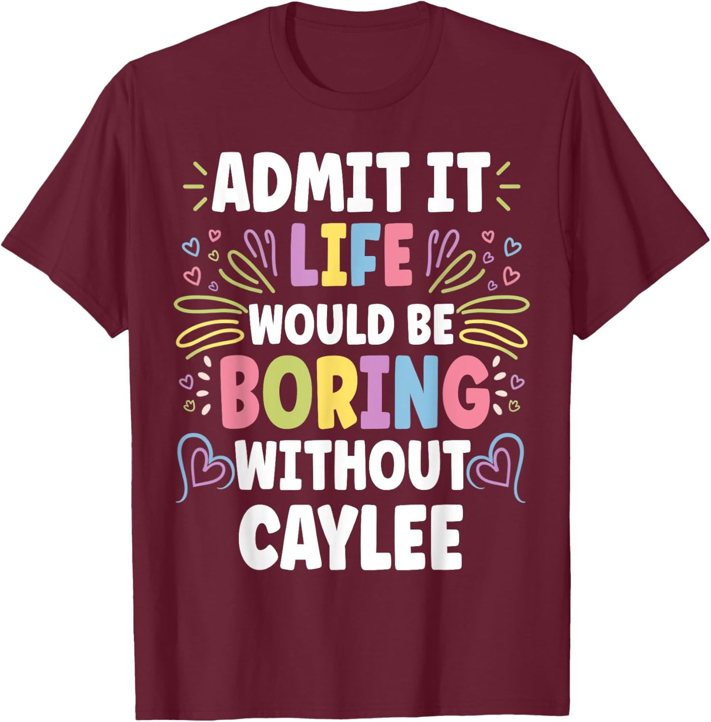 CAYLEE Personalized Name Funny Cute Custom CAYLEE Name T-Shirt - T-Shirt | Maroon