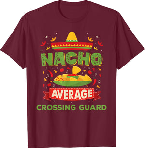 Nacho Average Crossing Guard Funny Job Birthday Gift T-Shirt - T-Shirt | Maroon