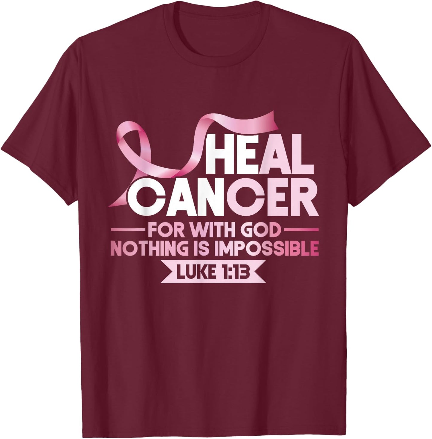 Breast He Can Heal Cancer God Nothing Impossible Awareness T-Shirt - T-Shirt | Maroon