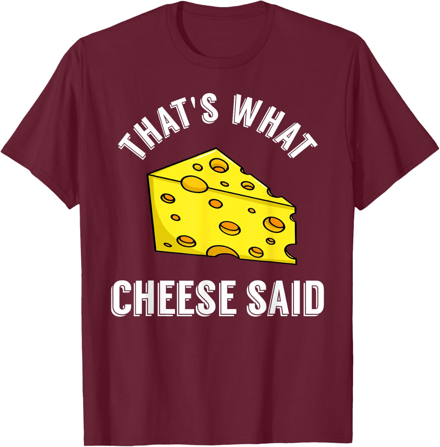 That's What Cheese Said Gift Swiss Grilled Cheesy T-Shirt - T-Shirt | Maroon