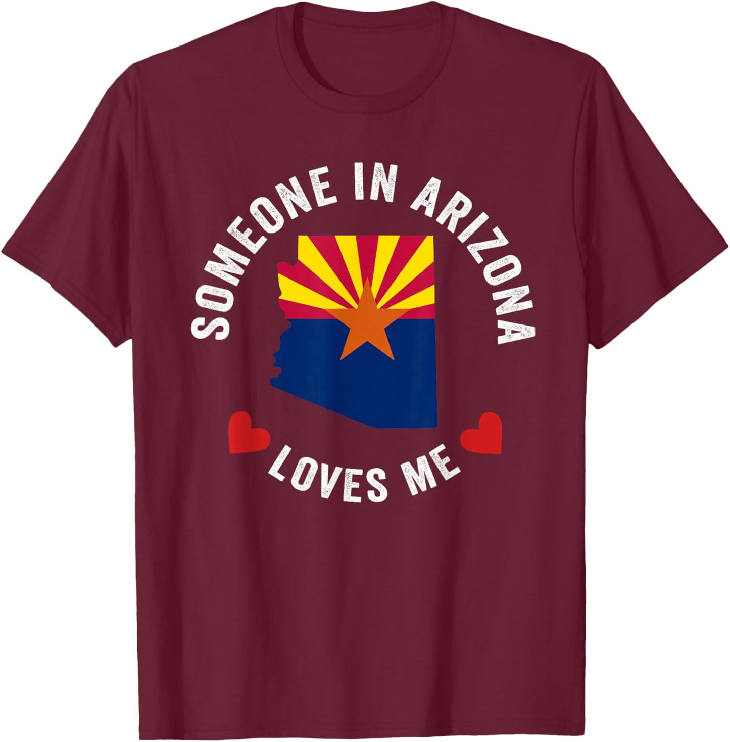 Someone In Arizona Loves Me T-Shirt - T-Shirt | Maroon