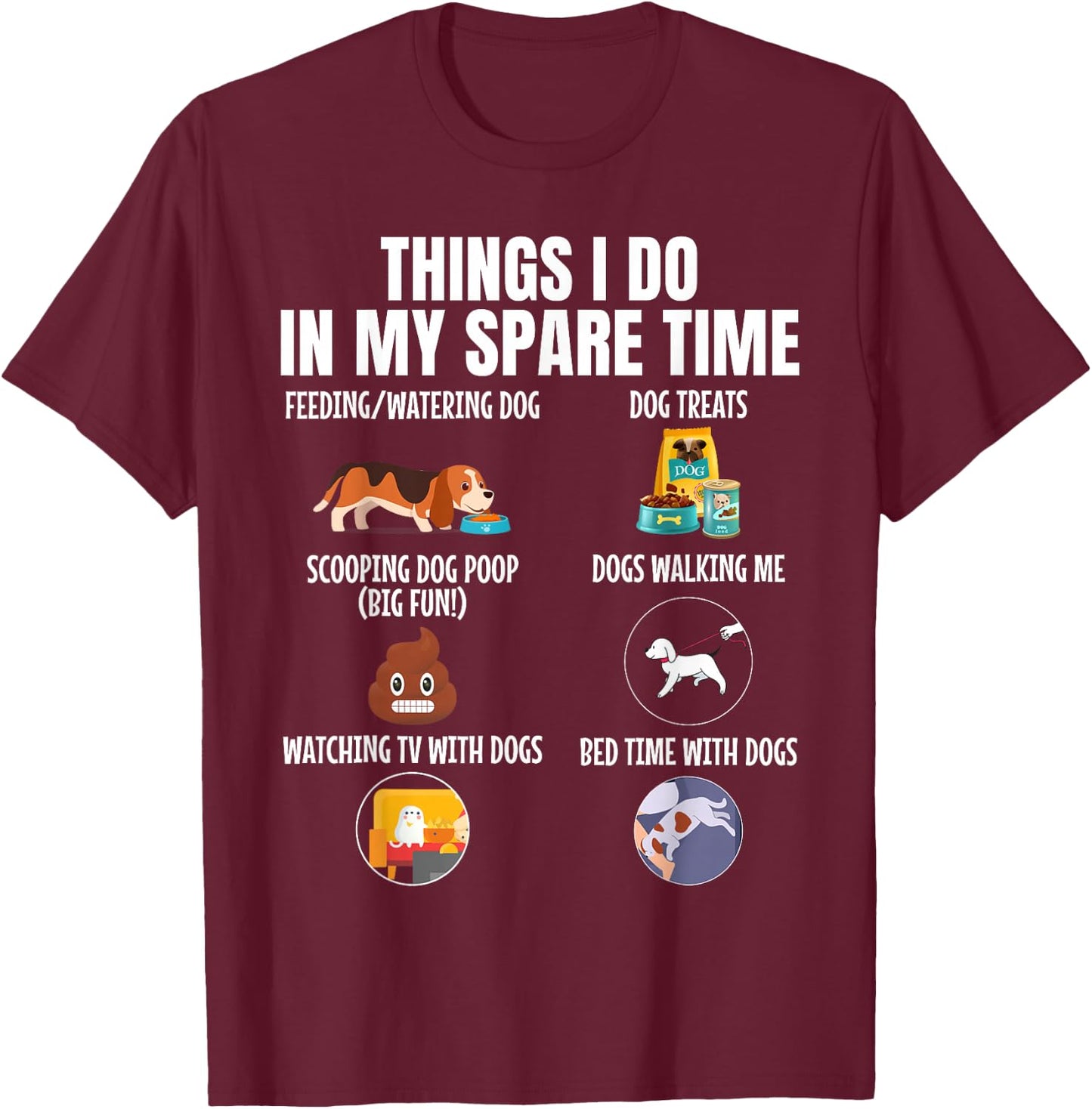 6 Things I Do in My Spare Time Dogs, Dogs Lovers Funny T-Shirt - T-Shirt | Maroon