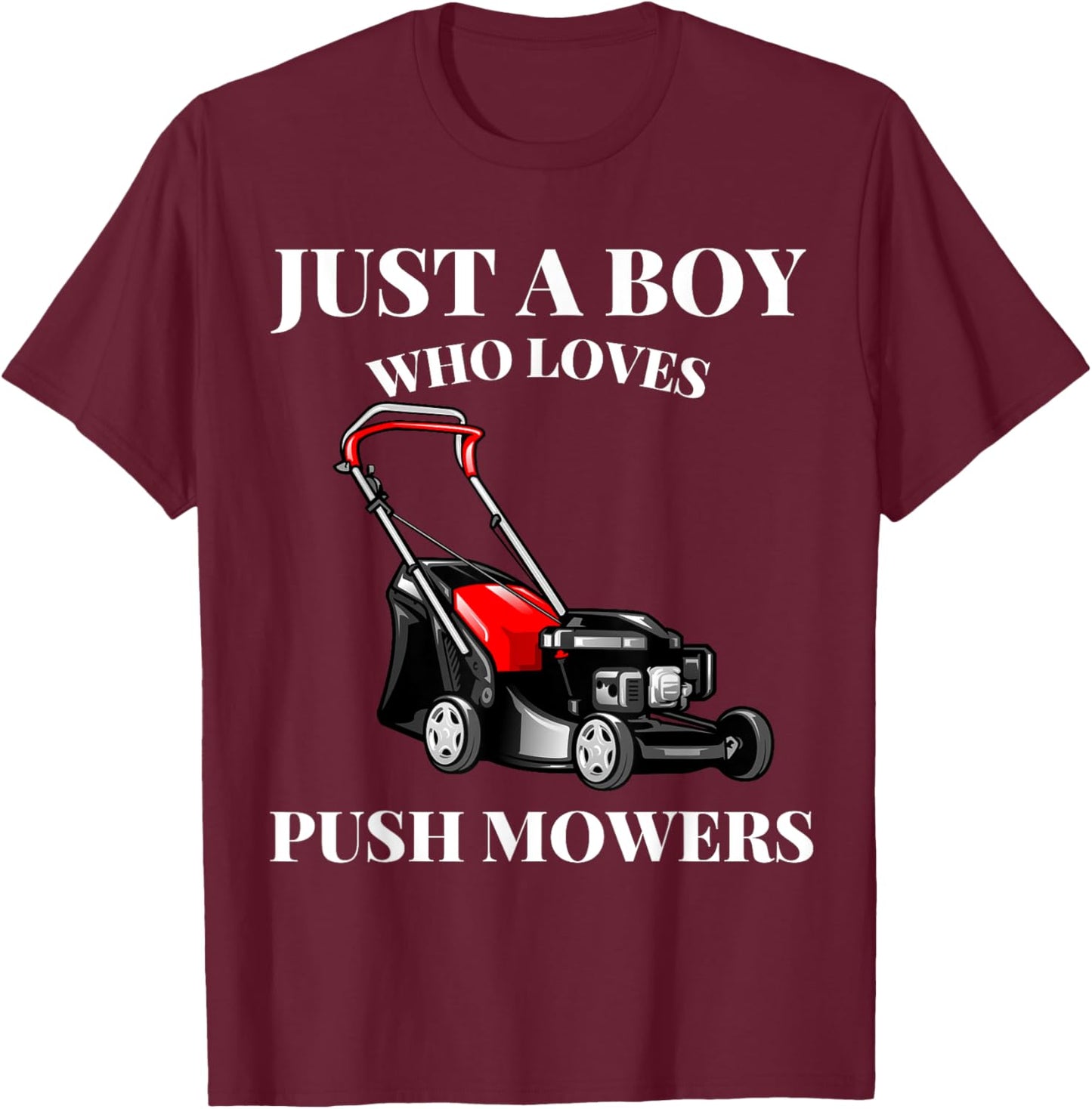 Just A Boy Who Loves Push Mowers Lawn Rotary Mower T-Shirt - T-Shirt | Maroon