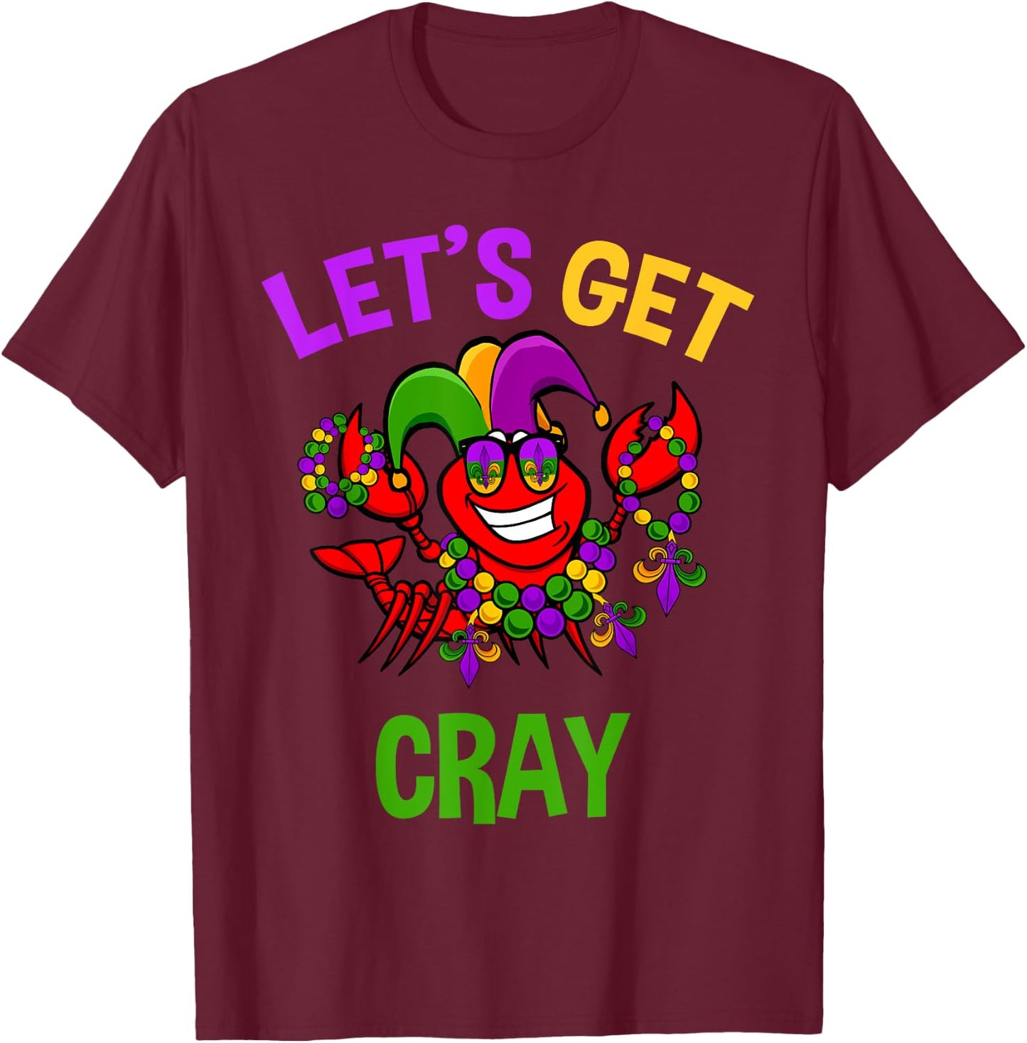 Let's Get Cray Mardi Gras Funny Crawfish Boil Fun Gift T-Shirt - T-Shirt | Maroon