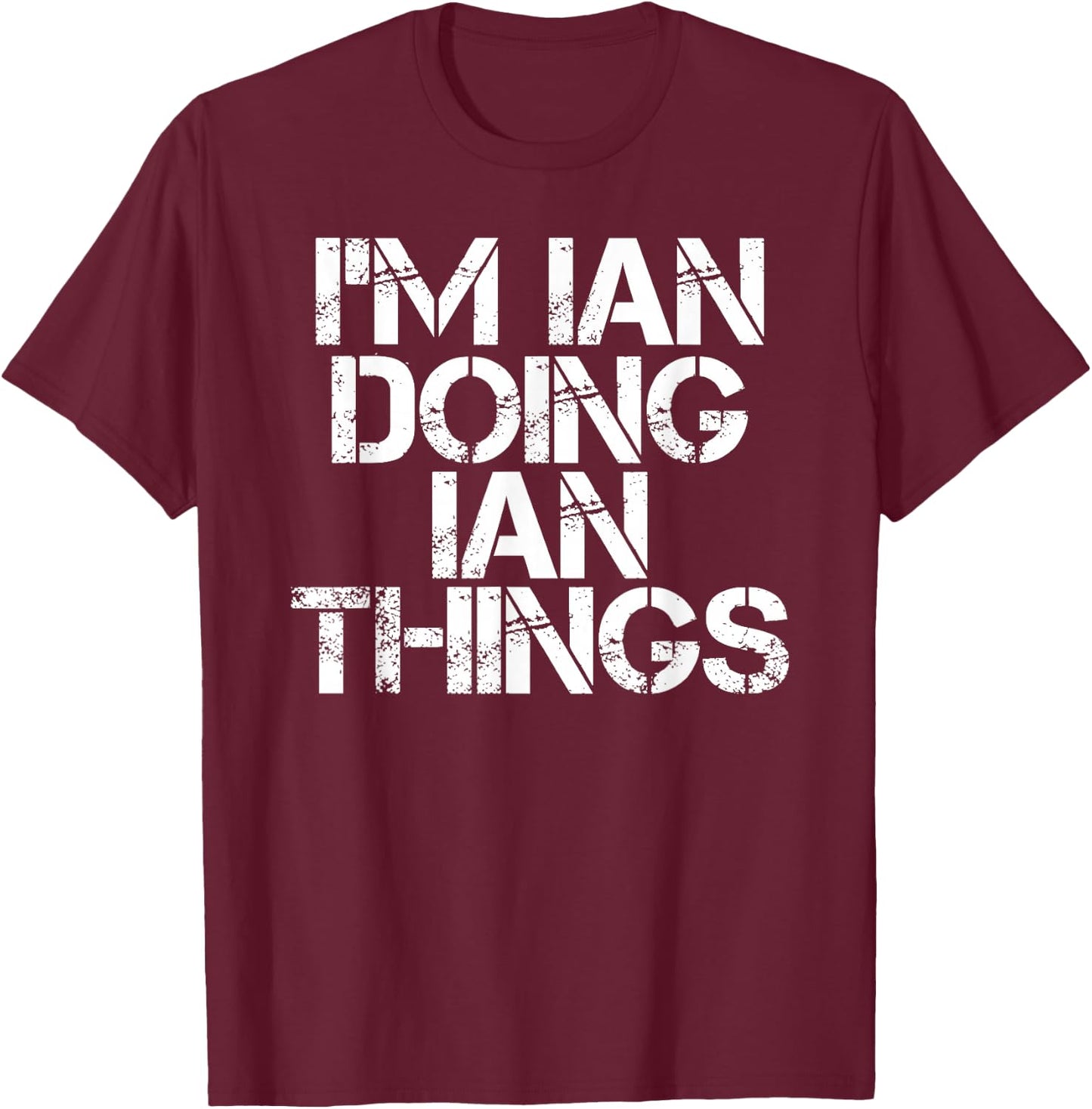I'm IAN Doing IAN Things Shirt Funny Idea T-Shirt - T-Shirt | Maroon