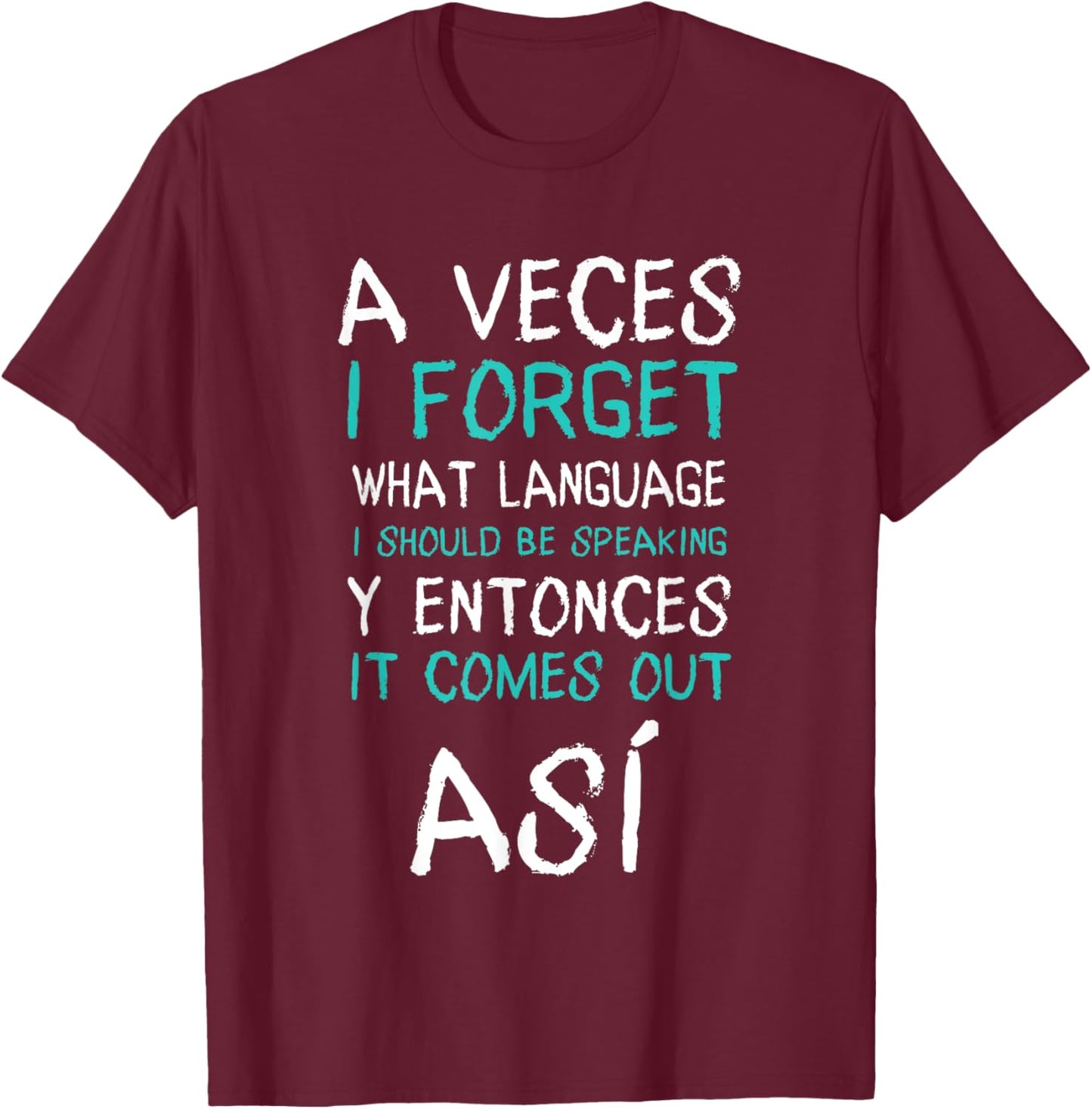 A Veces I Forget What Language I Should Be Speaking Funny T-Shirt - T-Shirt | Maroon