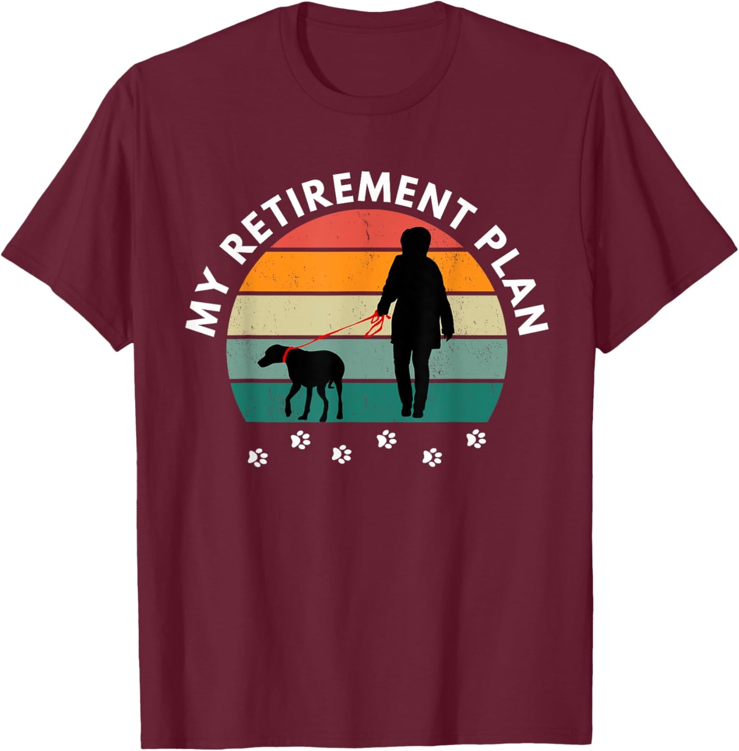 Funny Retirement Walking My Dog for Retirement Plan T-Shirt - T-Shirt | Maroon