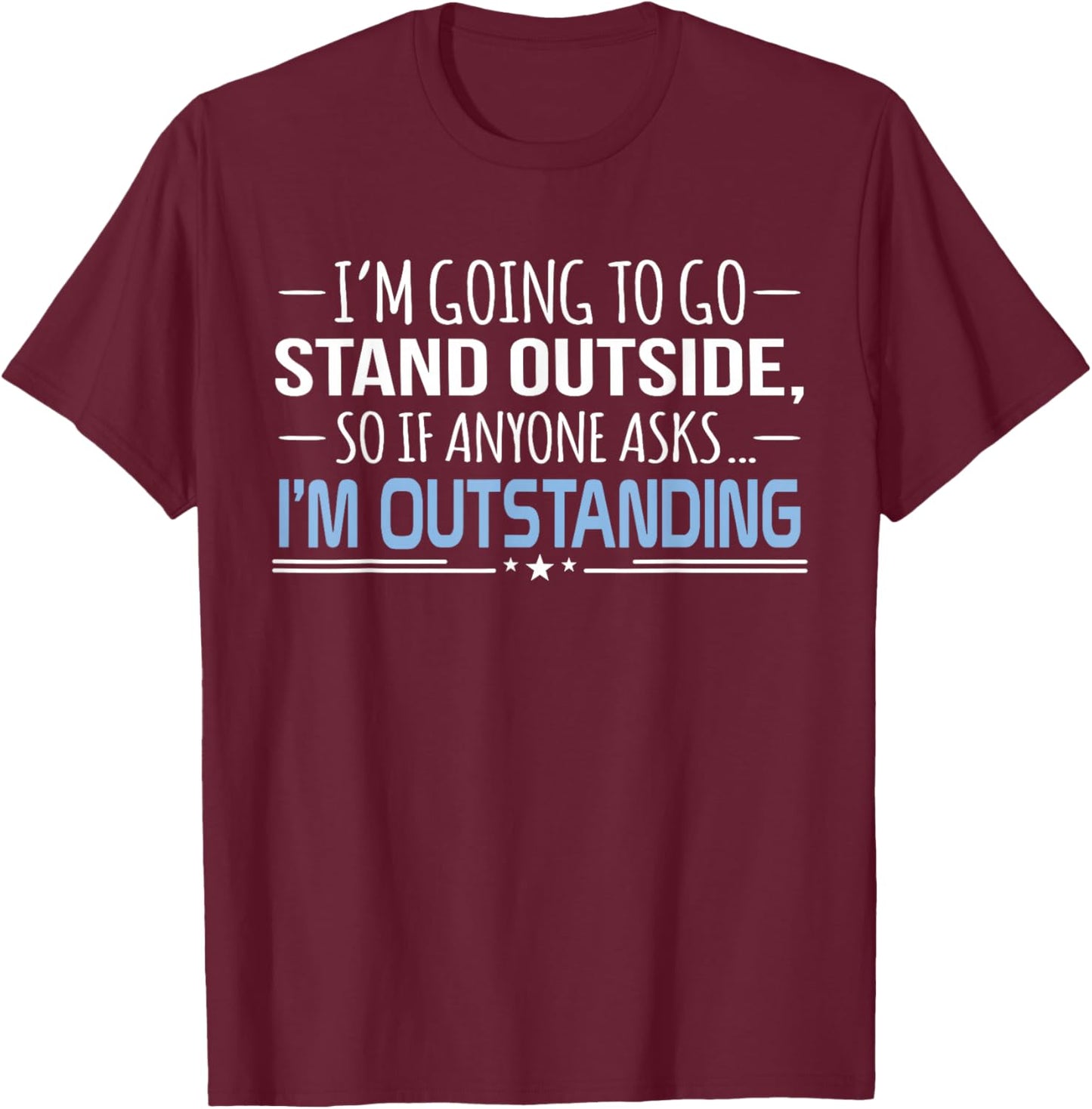 I'm Outstanding Funny Sarcasm Graphic T-Shirt - T-Shirt | Maroon