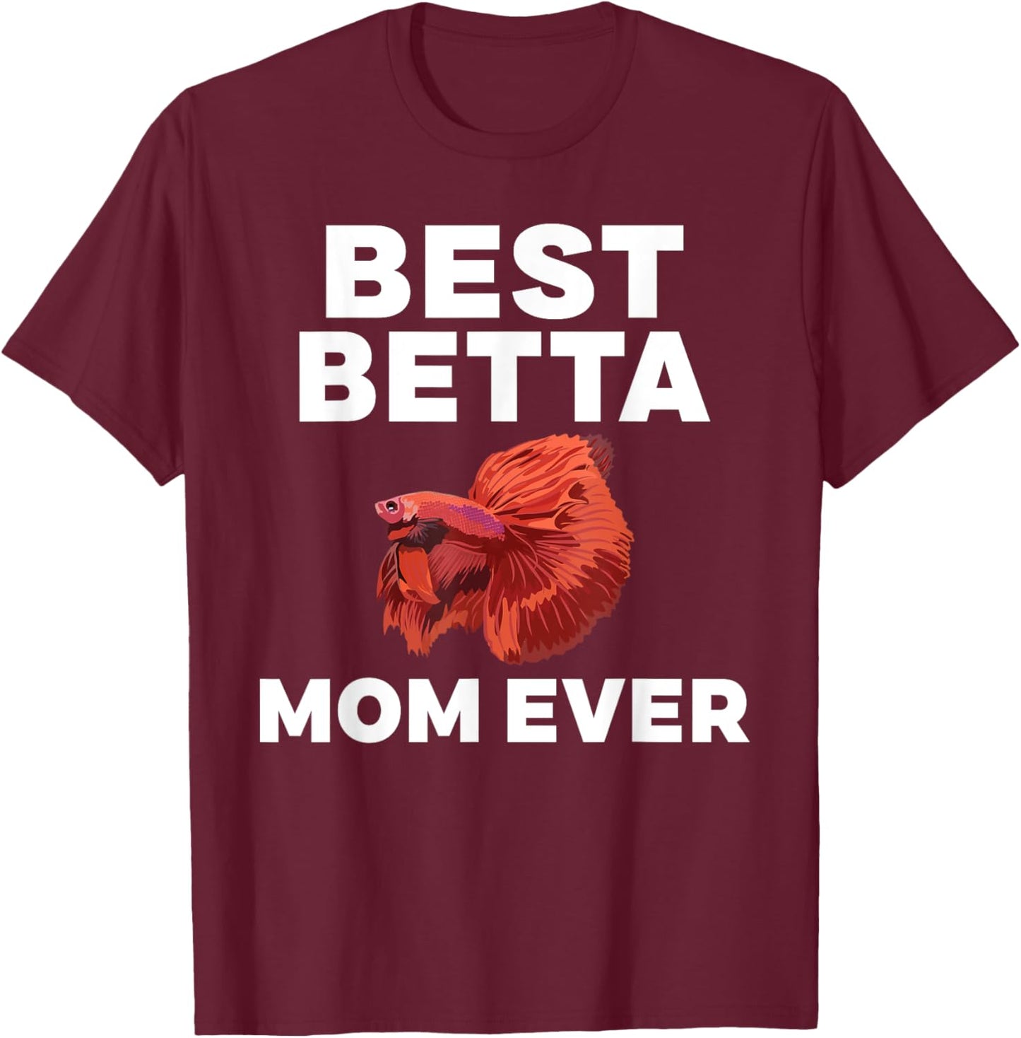 Best Betta Mom Ever Betta Fish Mom T-Shirt - T-Shirt | Maroon