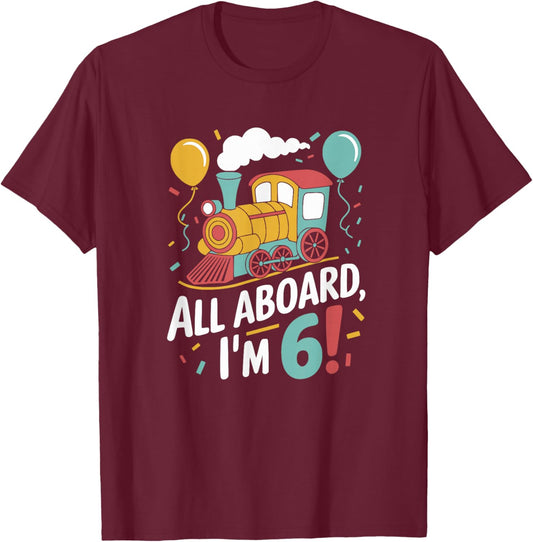 Train 6th Birthday All Aboard I'm 6 Design For Kids T-Shirt - T-Shirt | Maroon