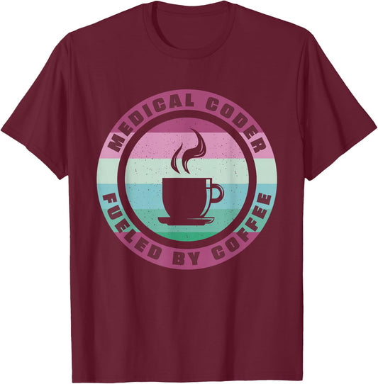 Medical Coder Fueled By Coffee Medical Coding T-Shirt - T-Shirt | Maroon