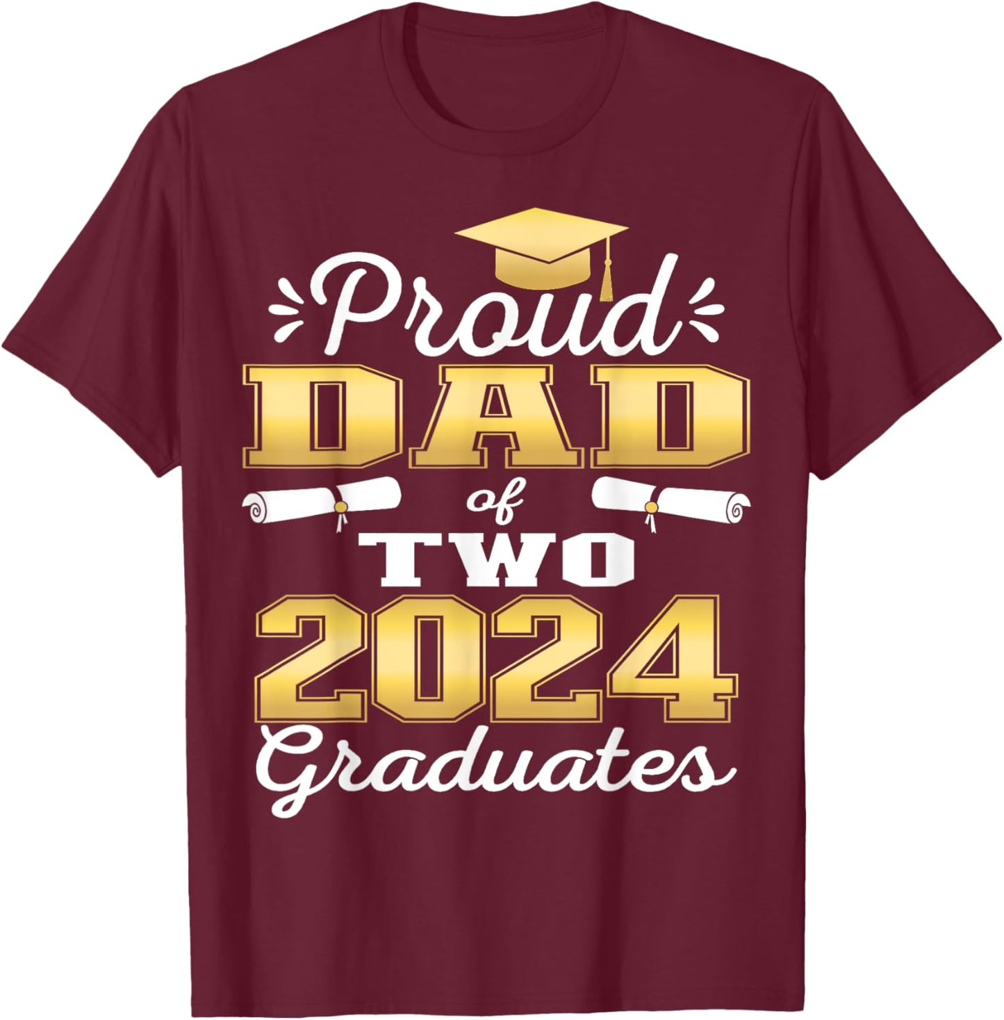 Proud Dad of Two 2024 Graduate Class 2024 Graduation family T-Shirt - T-Shirt | Maroon