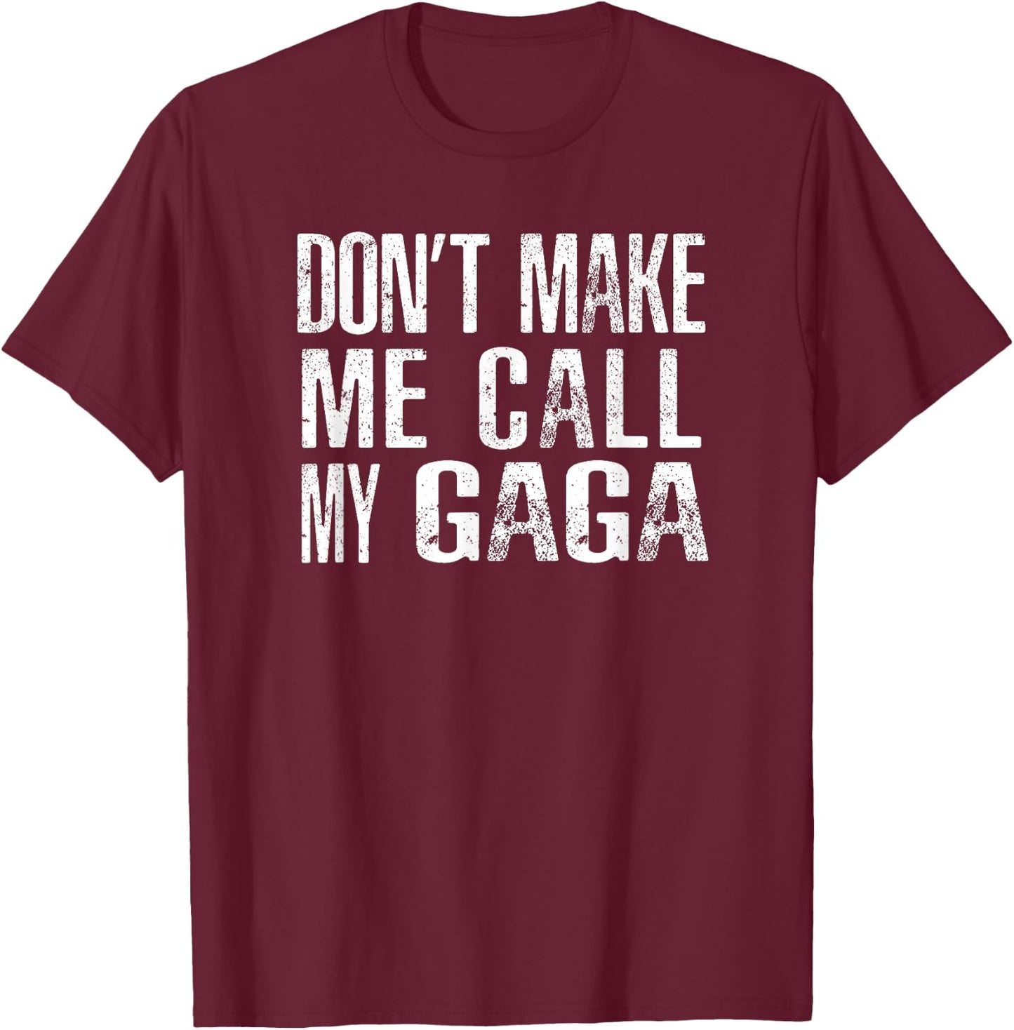 Don't Make Me Call My Gaga T-Shirt - T-Shirt | Maroon