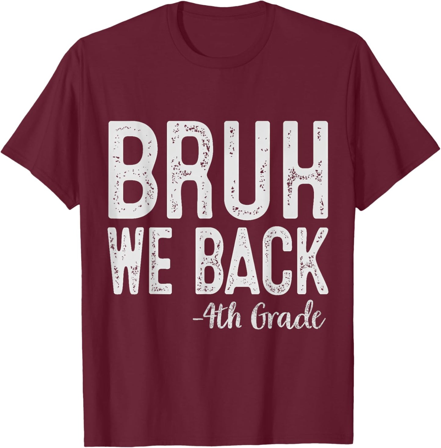 Bruh We Back 4th Grade First Day Of School Back To School T-Shirt - T-Shirt | Maroon