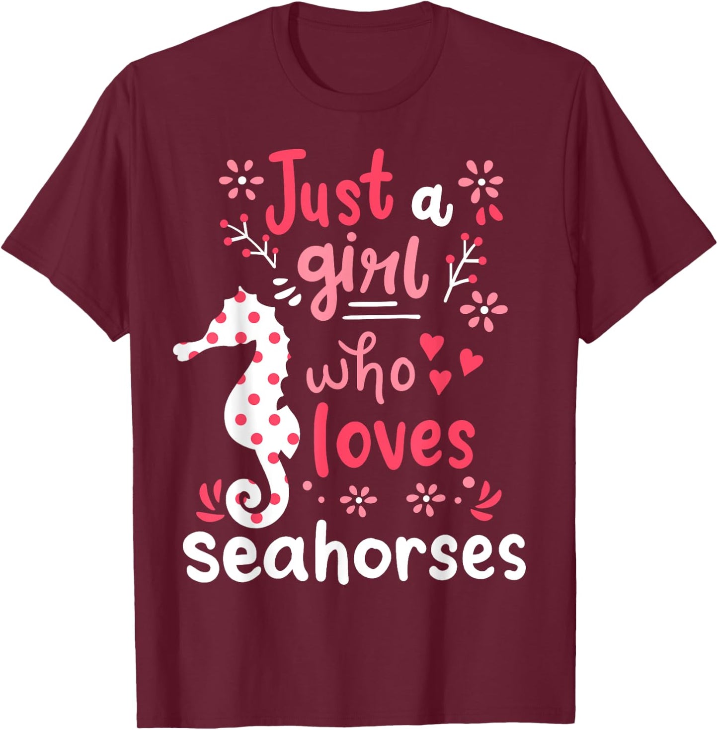 Seahorse Sea Horse Just A Girl Seahorses Gift T-Shirt - T-Shirt | Maroon