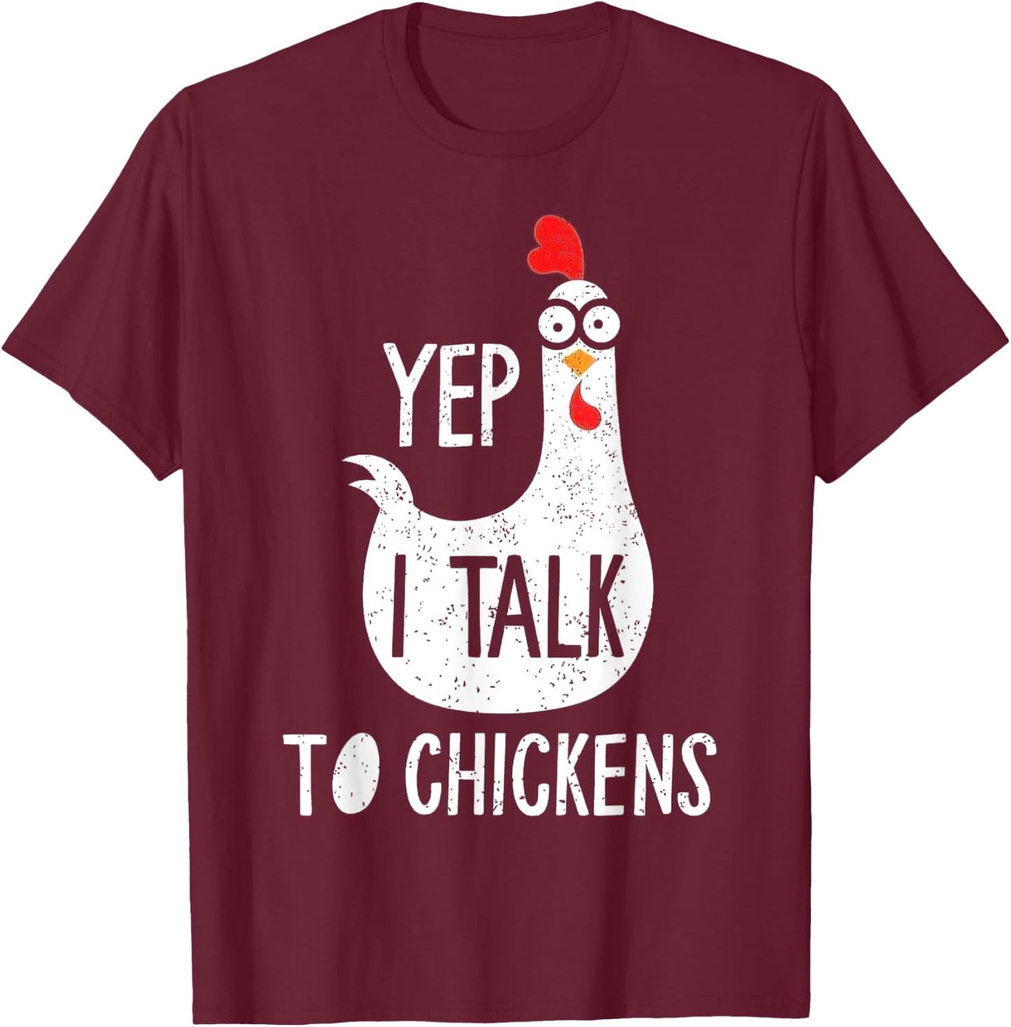 Yep I Talk To Chickens T-Shirt - T-Shirt | Maroon