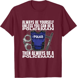 Police Officer Be Yourself Unless You Can Be A Policeman T-Shirt - T-Shirt | Maroon