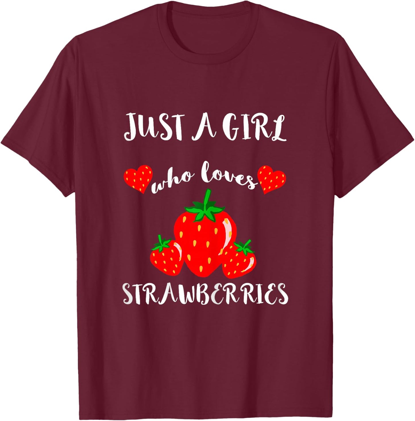Just A Girl Who Loves Strawberry Fruit T-Shirt - T-Shirt | Maroon